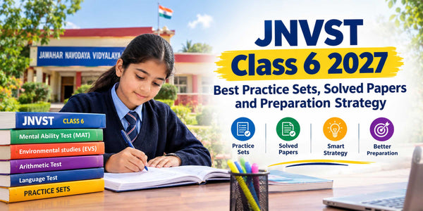 JNVST Class 6 2027: Best Practice Sets, Solved Papers and Preparation Strategy