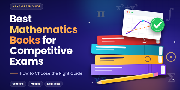Best Mathematics Books for Competitive Exams: How to Choose the Right Guide